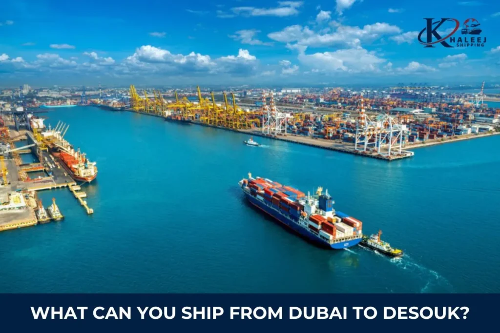 What Can You Ship from Dubai to Desouk